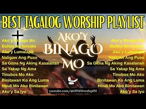 Best Tagalog Worship Songs - Ako'y Binago Mo | Christian Praise and Worship Playlist with Lyrics