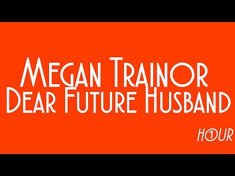 Meghan Trainor - Dear Future Husband [1 HOUR VERSION]
