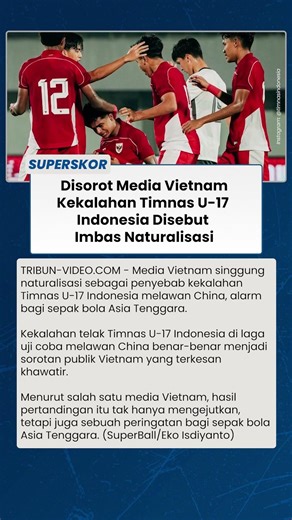 Media Vietnam Soroti Kekalahan Timnas U-17 Indonesia dari China, Singgung Dampak Naturalisasi