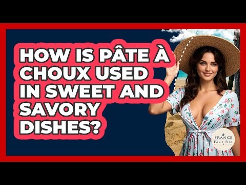 How Is Pâte À Choux Used In Sweet And Savory Dishes? - France Fact File