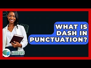 What Is Dash In Punctuation? - The Language Library