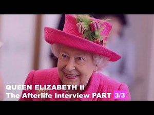 The Afterlife Interview with QUEEN ELIZABETH II (PART 3/3)