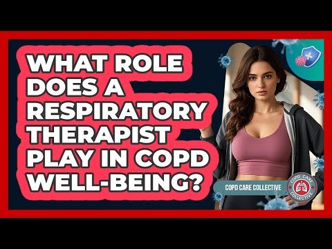 What Role Does a Respiratory Therapist Play in COPD Well-Being?
