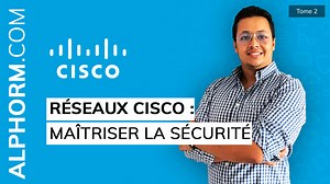 Réseaux Cisco 2/2 : Maîtriser la sécurité