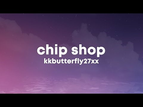 kkbutterfly27xx - CHIP SHOP (Lyrics)