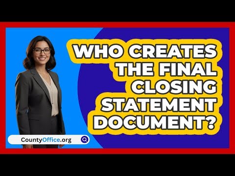Who Creates the Final Closing Statement Document?