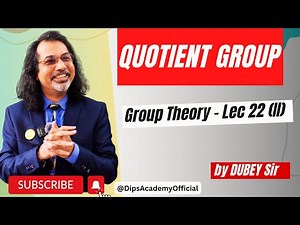 Quotient Group | Group Theory lecture 22 (III) By Dubey Sir | CSIR NET Math | IIT JAM Math | GATE