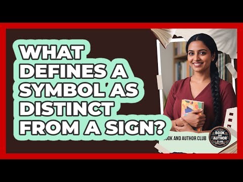 What Defines A Symbol As Distinct From A Sign?
