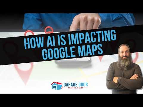 How AI Is Impacting Google Maps | Garage Door Marketers