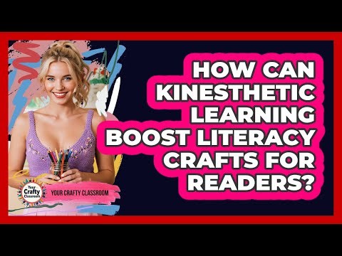 How Can Kinesthetic Learning Boost Literacy Crafts For Readers? - Your Crafty Classroom