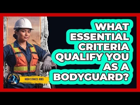 What Essential Criteria Qualify You as a Bodyguard?