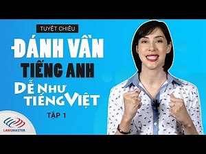 Tuyệt chiêu “ĐÁNH VẦN” tiếng Anh dễ như tiếng Việt - TẬP 1