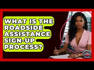 What Is The Roadside Assistance Sign-up Process? - Auto Coverage Explained
