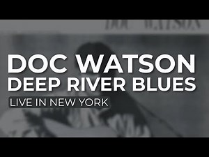 Doc Watson - Deep River Blues [Live In New York] (Official Audio)
