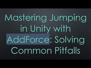 Mastering Jumping in Unity with AddForce: Solving Common Pitfalls