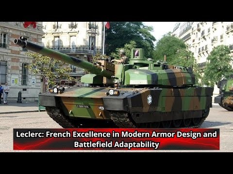 Leclerc French Excellence in Modern Armor Design and Battlefield Adaptability