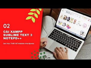 Hướng Dẫn Cài Đặt Máy Chủ Xampp + Trình Soạn Thảo HTML + CSS Sublime Text 3, Notepad++