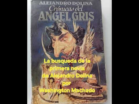 La búsqueda de la primera novia de Alejandro Dolina por Washington Machado, un fragmento leido .