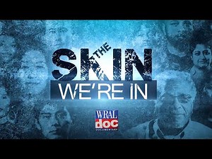 Personal Stories of Racism - "The Skin We're In" - A WRAL Documentary