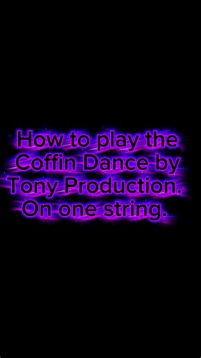 How to play Coffin Dance on one string.