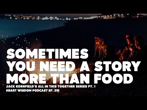 Sometimes You Need a Story More Than Food with Jack Kornfield - Heart Wisdom Ep. 310