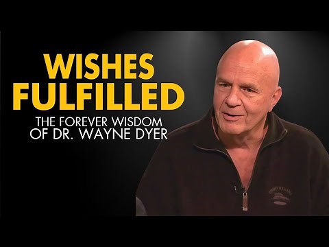 Dr. Wayne Dyer - WISHES FULFILLED - The Forever Wisdom of Dr. Wayne Dyer