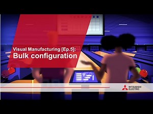 Visual Manufacturing [Ep.5]: Bulk Configuration I Mitsubishi Electric