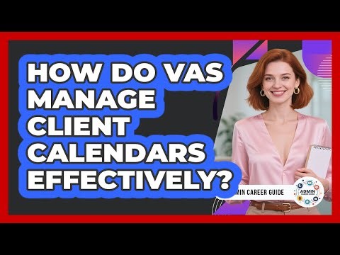 How Do VAs Manage Client Calendars Effectively?