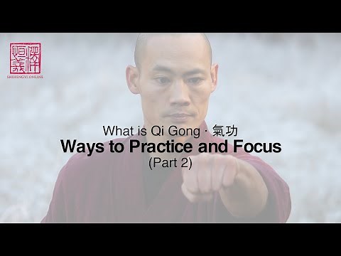 What is Qi Gong: Part 2 · Ways to Practice and Focus