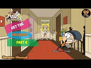 The Loud House # Get The Message (Part 4)