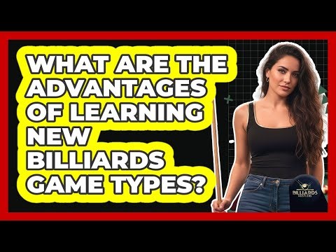 What Are the Advantages of Learning New Billiards Game Types?