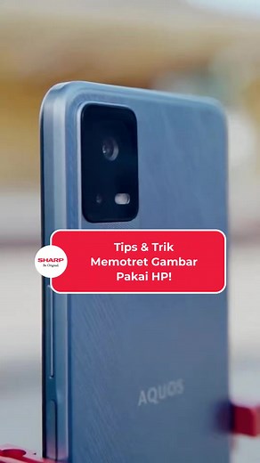 Tips & Trik Memotret Agar Foto Lebih Jernih dengan Sharp Aquos V6 5G