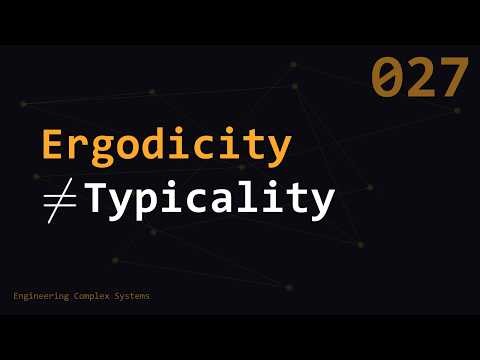 Ergodicity Is Not Typicality | Engineering Complex Systems | ECS027