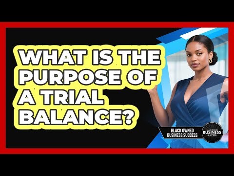 What Is the Purpose of a Trial Balance?