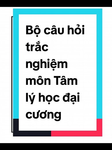 Bộ Câu Hỏi Trắc Nghiệm Tâm Lý Học Đại Cương