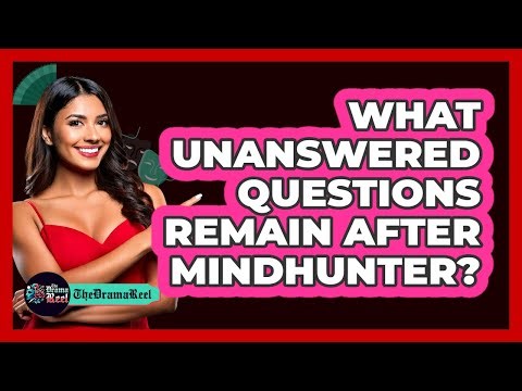 What Unanswered Questions Remain After Mindhunter?