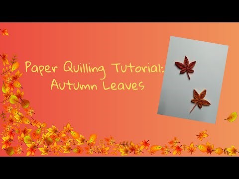 Paper Quilling Tutorial: Autumn Leaves