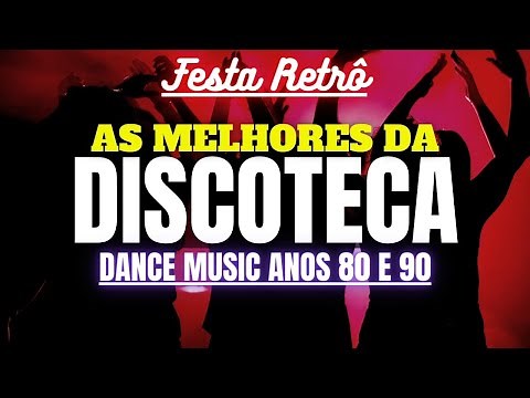FLASHBACK - DISCOTECA ANOS 80 e 90 – AS MELHORES DA DANCE MUSIC