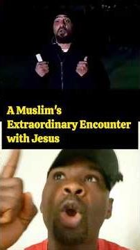 A Muslim's Extraordinary Encounter with Jesus