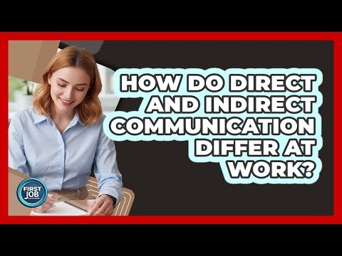 How Do Direct And Indirect Communication Differ At Work?