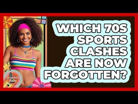 Which 70s Sports Clashes Are Now Forgotten? - I'm a 70s Baby