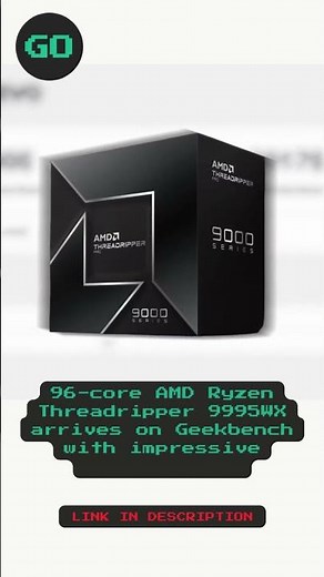 96 core AMD Ryzen Threadripper 9995WX arrives on Geekbench with impressive improvements