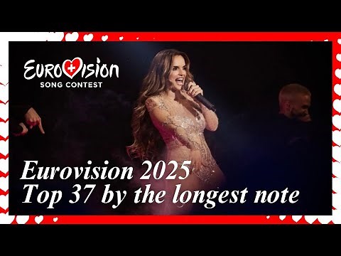 🇨🇭🎤 EUROVISION 2025 TOP 37 BY THE LONGEST TIME OF SINGING WITHOUT TAKING A BREAK (LONGEST NOTE)