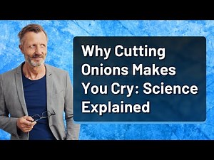 Why Cutting Onions Makes You Cry: Science Explained