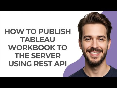 How to Publish Tableau Workbook to The Server Using Rest Api - GUIDE!