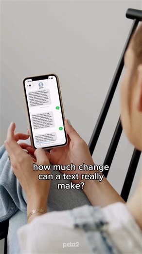 when you’re on the peta2 text list, replying with just one letter sends messages to companies and officials asking them to do better for animals. it has never been easier to make a difference! text peta2 to 30933 to join the thousands of others taking action today 🫶 Terms for automated texts/calls from peta2: peta.vg/txt. Text STOP to end, HELP for more info. Msg/data rates may apply. U.S. only. | peta2