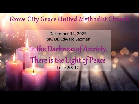 In the Darkness of Anxiety There is the Light Peace - Sermon 12/14/2025