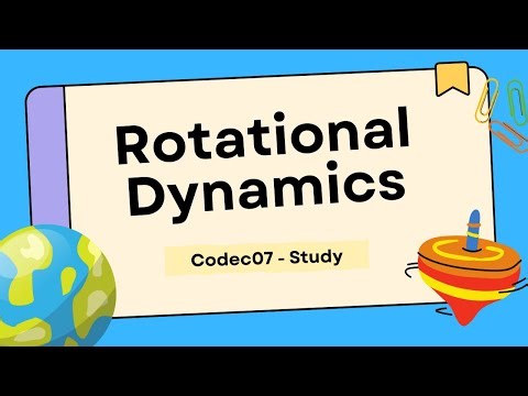 Rotational Dynamics | Quick Summary | Codec07 - Study