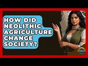 How Did Neolithic Agriculture Change Society? - Archaeology Quest