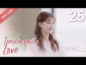 [ENG SUB] Irreplaceable Love 25 (Bai Jingting, Sun Yi)